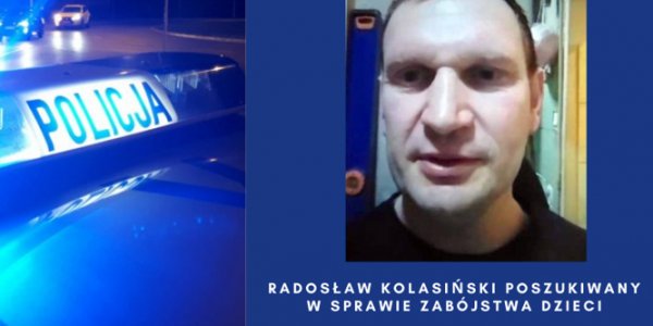 Radosław Kolasiński poszukiwany w sprawie zabójstwa dzieci.