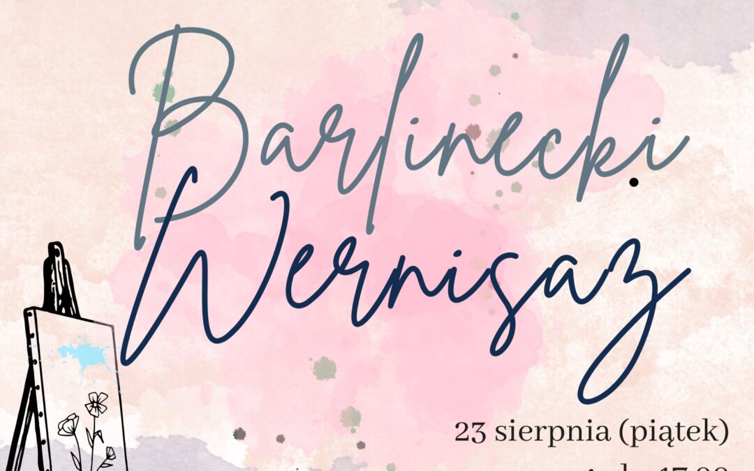 Barlinecki wernisaż – muzeum zaprasza