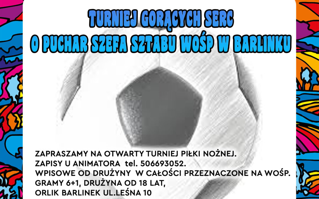 TURNIEJ GORĄCYCH SERC O PUCHAR SZEFA SZTABU WOŚP W BARLINKU