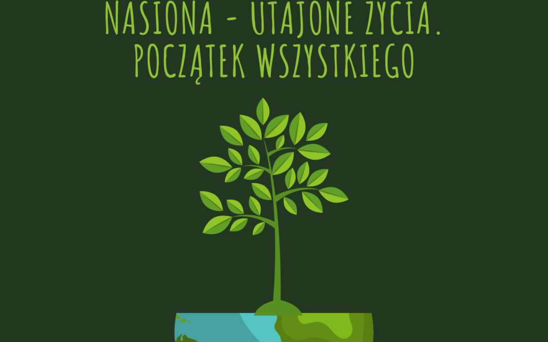 Prelekcja Grzegorza Przybylskiego „Nasiona – utajone życia. Początek wszystkiego”