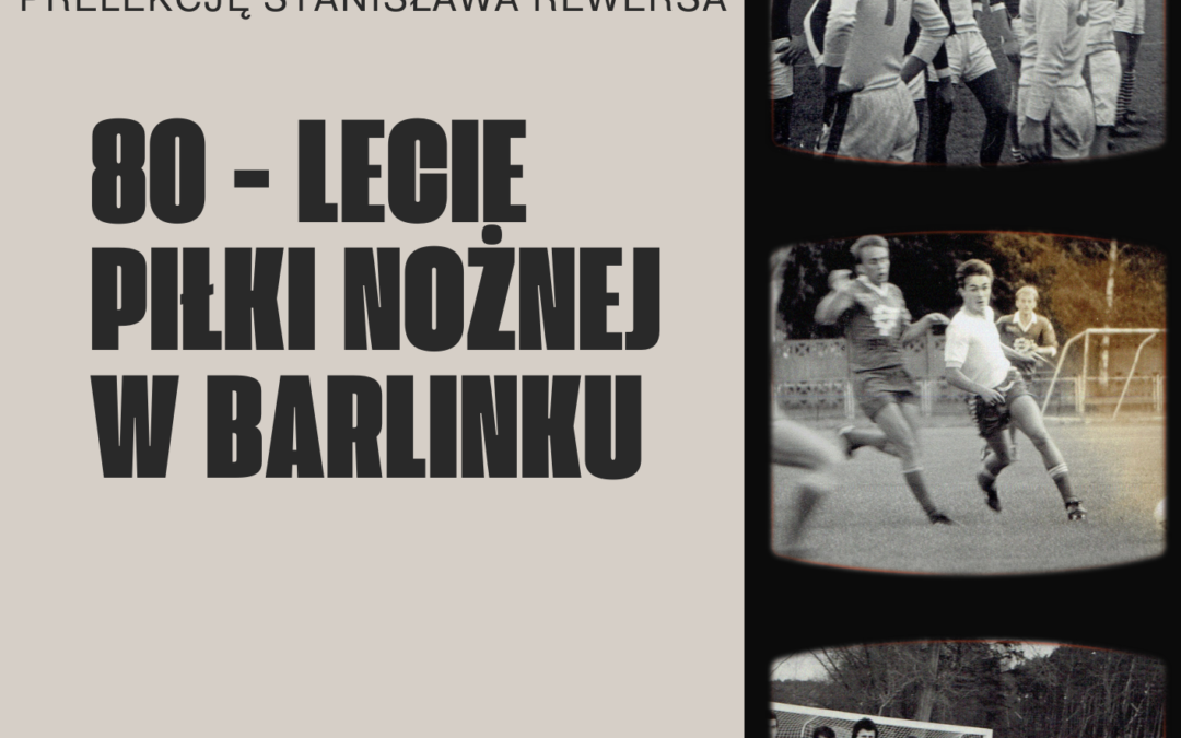 Prelekcja Stanisława Rewersa „80-lecie piłki nożnej w Barlinku”