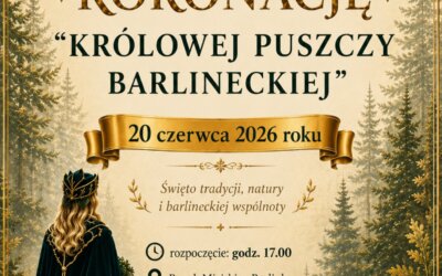 Pożegnanie i Koronacja „Królowej Puszczy Barlineckiej”